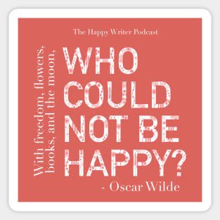 Who Could Not Be Happy? - Oscar Wilde Quote Sticker